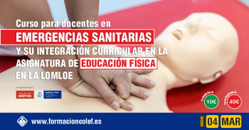 CURSO PARA DOCENTES EN EMERGENCIAS SANITARIAS Y SU INTEGRACIÓN CURRICULAR EN LA ASIGNATURA DE EDUCACIÓN FÍSICA EN LA LOMLOE (2ª Edición)